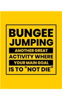 Bungee Jumping Another Great Activity Where the Main Goal Is to "Not Die": Bungee Jumping Gift for Extreme Sports Lovers - Funny Saying on Bright and Bold Cover - Blank Lined Journal or Notebook