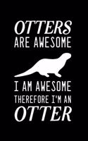 Otters Are Awesome I Am Awesome Therefore I'm An Otter