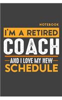 Notebook COACH: I'm a retired COACH and I love my new Schedule - 120 LINED Pages - 6" x 9" - Retirement Journal