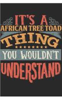 It's A African Tree Toad Thing You Wouldn't Understand: Gift For African Tree Toad Lover 6x9 Planner Journal