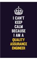 I Can't Keep Calm Because I Am A Quality Assurance Engineer: Motivational and inspirational career blank lined gift notebook with matte finish