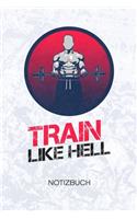 Train Like Hell: Fitnessportler Notizbuch A5 Kariert - Kraftsportler Heft - Fitness Notizheft 120 Seiten KARO - Bodybuilding Zitat Notizblock Fitness Motivation Moti
