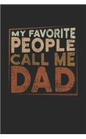 My Favorite People Call me Dad: Notebook A5 for your Papa I Dad on Fathers Day I A5 (6x9 inch.) I Gift I 120 pages I Dotted I Dot Grid