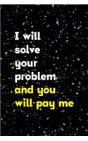 I Will Solve You Problem And You Will Pay Me