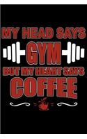 MY HEAD SAYS GYM BUT HEART SAYS Coffee: Cute Weightlifting Lined journal Notebook, Great Accessories & Gift Idea for Gym Lover. Lined journal Notebook With An Inspirational Quote.