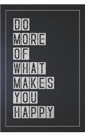 Do More of What Makes You Happy: Notebook, Organize Notes, Ideas, Follow Up, Project Management, 6" x 9" (15.24 x 22.86 cm) - 110 Pages - Durable Soft Cover - Line(1 Do More of What Makes You Happy)