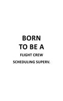 Born To Be A Flight Crew Scheduling Superv.