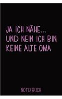 Ja Ich Nähe... Und Nein Ich Bin Keine Alte Oma Notizbuch: Liniertes Notizbuch, Journal, Tagebuch, Organizer, Planer, Notizen