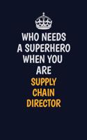 Who Needs A Superhero When You Are Supply Chain Director: Career journal, notebook and writing journal for encouraging men, women and kids. A framework for building your career.