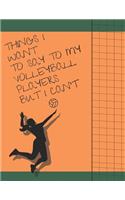 Things I Want To Say To My Volleyball Players But I Can't: Funny Gift for Volleyball Coach, Best volleyball coach gift, Lined notebook, journal for the Women's team 8.5 x 11