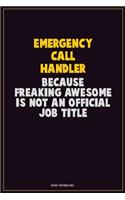 Emergency Call Handler, Because Freaking Awesome Is Not An Official Job Title: Career Motivational Quotes 6x9 120 Pages Blank Lined Notebook Journal