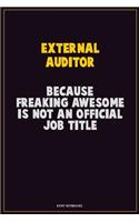 External Auditor, Because Freaking Awesome Is Not An Official Job Title: Career Motivational Quotes 6x9 120 Pages Blank Lined Notebook Journal