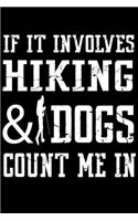 If It Involves Hiking And Dogs Count Me In: Cute Hiking Lined journal Notebook, Great Accessories & Gift Idea for Hiking Lover. Lined journal Notebook With An Inspirational Quote.