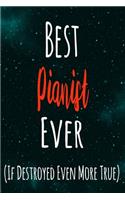 Best Pianist Ever (If Destroyed Even More True): The perfect gift for the professional in your life - Funny 119 page lined journal!
