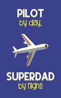 Pilot by day, Superdad by night!: Dad Gifts for Pilots: Novelty Gag Notebook Gift: Lined Paper Paperback Journal for Writing, Sketching or Doodling