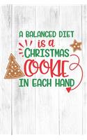 A Balanced Diet Is A Chritmas Cookie In Each Hand: Christmas Gift Journal / Notebook / Diary - Great Present
