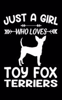 Just A Girl Who Loves TOY FOX TERRIERS: Gift for TOY FOX TERRIER Dog Lovers Diary - Blank Lined Notebook And Journal - 6x9 Inch 120 Pages White Paper