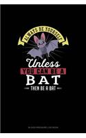 Always Be Yourself Unless You Can Be A Bat Then Be A Bat: Blood Pressure Log Book(5 Blood Pressure Log Book)