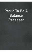 Proud To Be A Balance Recesser: Lined Notebook For Men, Women And Co Workers