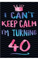 I Can't Keep Calm I'm Turning 40