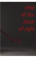 Sleep all day, dance all night