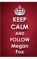 Keep Calm and Follow Megan Fox