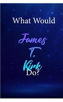 What Would James T. Kirk Do?