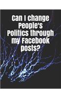 Can I Change People's Politics Through My Facebook Posts?: A