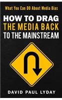 How to Drag the Media Back to the Mainstream