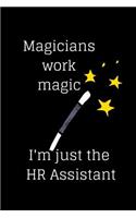 Magicians work magic I'm just the HR Assistant