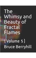 Whimsy and Beauty of Fractal Flames: (Volume 5)