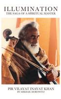 Illumination: The Saga of a Spiritual Master: Pir Vilayat Inayat Khan