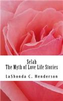 Selah The Myth of Love: Life Stories