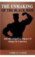The Unmaking Of The Black Man