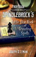 Professor Spindlebrock's Little Blue Book of Traveling Spells