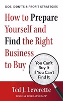 How to Prepare Yourself and Find the Right Business to Buy: You Can't Buy It If You Can't Find It