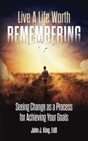 Live a Life Worth Remembering