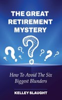 Great Retirement Mystery: How To Avoid The Six Biggest Blunders