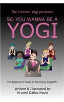 So You Wanna Be a Yogi