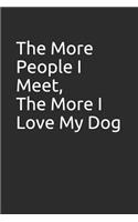 The More People I Meet, the More I Love My Dog