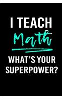 I Teach Math What's Your Superpower?