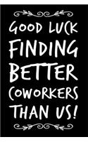 Good Luck Finding Better Coworkers Than Us