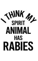 I Think My Spirit Animal Has Rabies