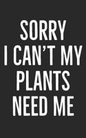 Sorry I Can't My Plants Need Me