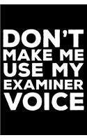Don't Make Me Use My Examiner Voice