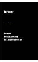 Forester Because Freakin' Awesome Isn't an Official Job Title: Blank Lined Journal