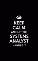 Keep Calm and Let the Systems Analyst Handle It: Blank Lined 6x9 Systems Analyst Quote Journal/Notebooks as Gift for Birthday, Holidays, Anniversary, Thanks Giving, Christmas, Graduation for Your S