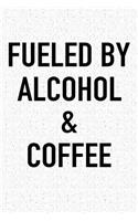 Fueled by Alcohol and Coffee