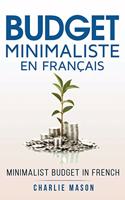 Budget Minimaliste En Français/ Minimalist budget In French: Stratégies simples pour économiser plus et devenir solide financièrement