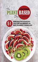 The Plant Based Diet Cookbook: 51 Inspired And Effortless Recipes On A Totally Plant Based Ingredients, On A Budget, For Beginners To Advanced Users